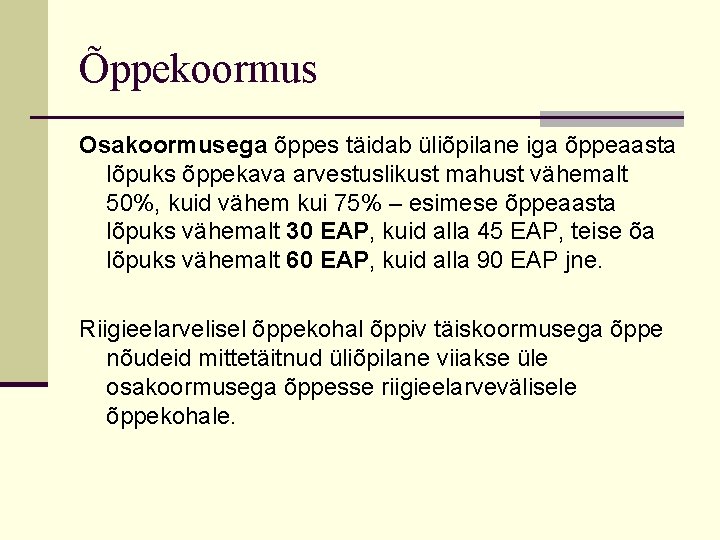 Õppekoormus Osakoormusega õppes täidab üliõpilane iga õppeaasta lõpuks õppekava arvestuslikust mahust vähemalt 50%, kuid