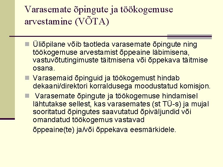 Varasemate õpingute ja töökogemuse arvestamine (VÕTA) n Üliõpilane võib taotleda varasemate õpingute ning töökogemuse