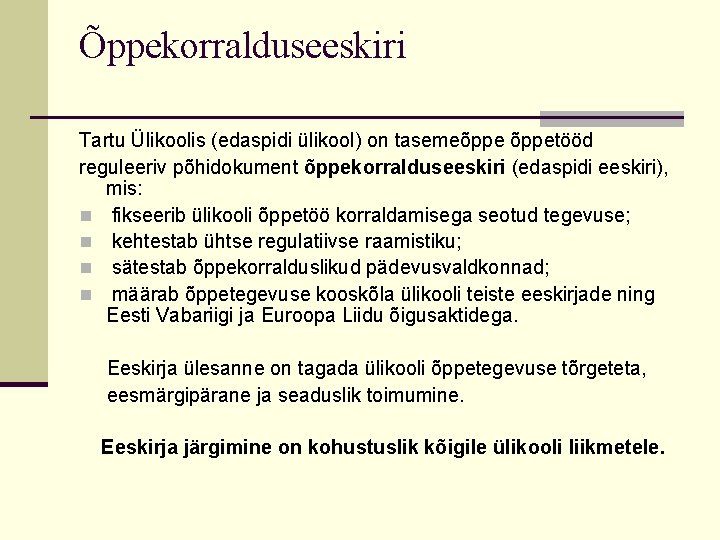 Õppekorralduseeskiri Tartu Ülikoolis (edaspidi ülikool) on tasemeõppetööd reguleeriv põhidokument õppekorralduseeskiri (edaspidi eeskiri), mis: n