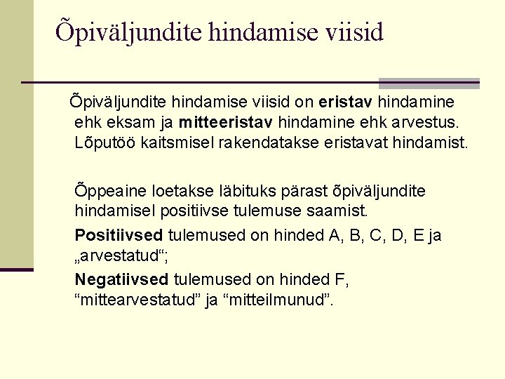 Õpiväljundite hindamise viisid on eristav hindamine ehk eksam ja mitteeristav hindamine ehk arvestus. Lõputöö