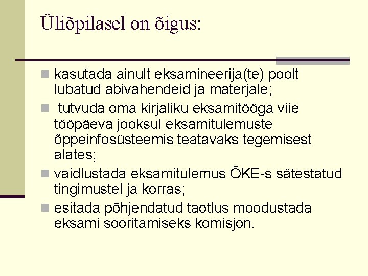 Üliõpilasel on õigus: n kasutada ainult eksamineerija(te) poolt lubatud abivahendeid ja materjale; n tutvuda