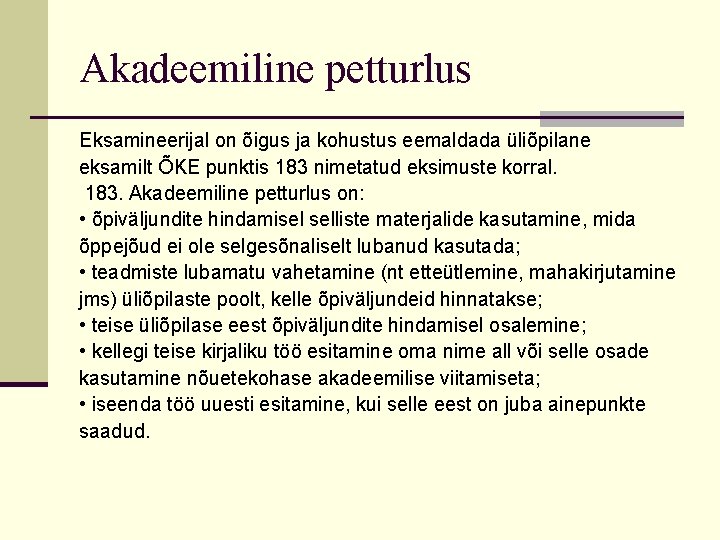 Akadeemiline petturlus Eksamineerijal on õigus ja kohustus eemaldada üliõpilane eksamilt ÕKE punktis 183 nimetatud