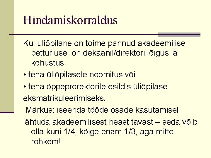 Hindamiskorraldus Kui üliõpilane on toime pannud akadeemilise petturluse, on dekaanil/direktoril õigus ja kohustus: •