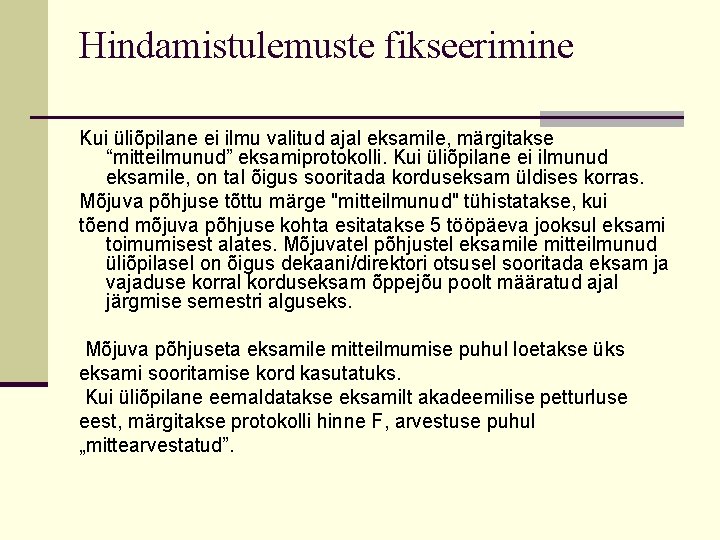 Hindamistulemuste fikseerimine Kui üliõpilane ei ilmu valitud ajal eksamile, märgitakse “mitteilmunud” eksamiprotokolli. Kui üliõpilane
