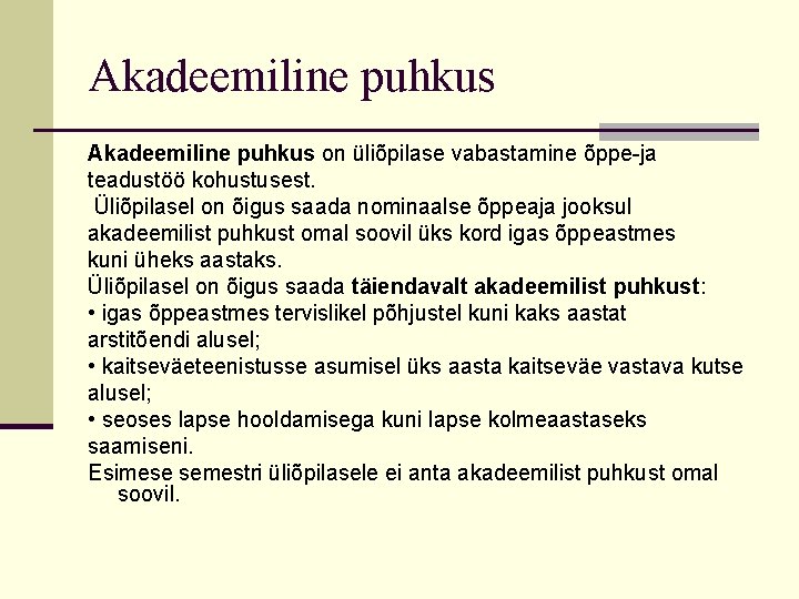 Akadeemiline puhkus on üliõpilase vabastamine õppe-ja teadustöö kohustusest. Üliõpilasel on õigus saada nominaalse õppeaja