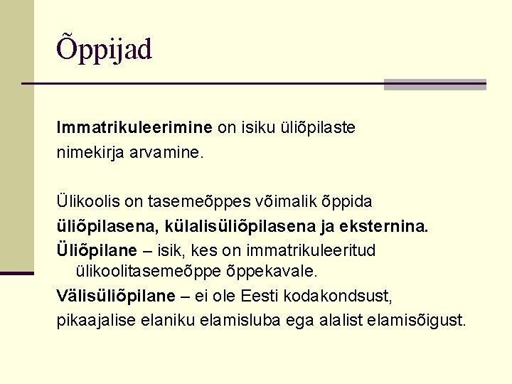 Õppijad Immatrikuleerimine on isiku üliõpilaste nimekirja arvamine. Ülikoolis on tasemeõppes võimalik õppida üliõpilasena, külalisüliõpilasena