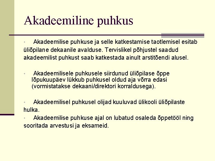 Akadeemiline puhkus Akadeemilise puhkuse ja selle katkestamise taotlemisel esitab üliõpilane dekaanile avalduse. Tervislikel põhjustel