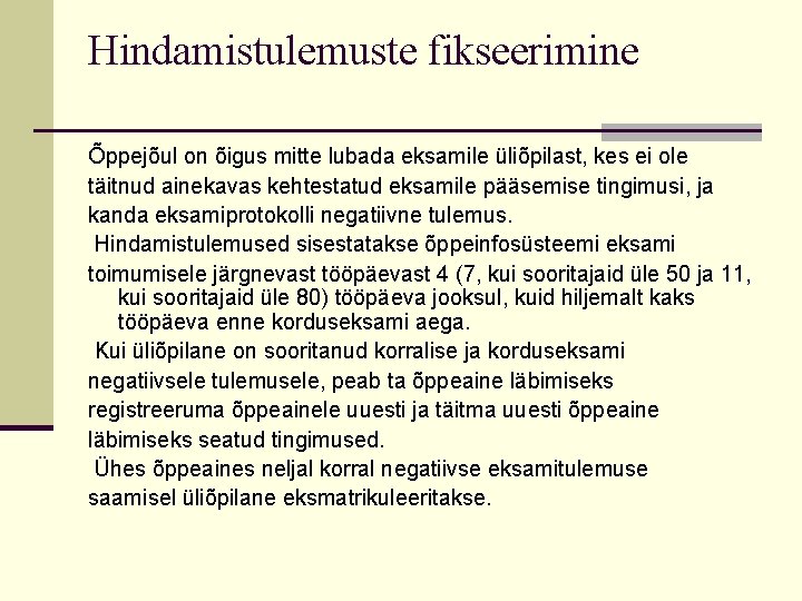 Hindamistulemuste fikseerimine Õppejõul on õigus mitte lubada eksamile üliõpilast, kes ei ole täitnud ainekavas