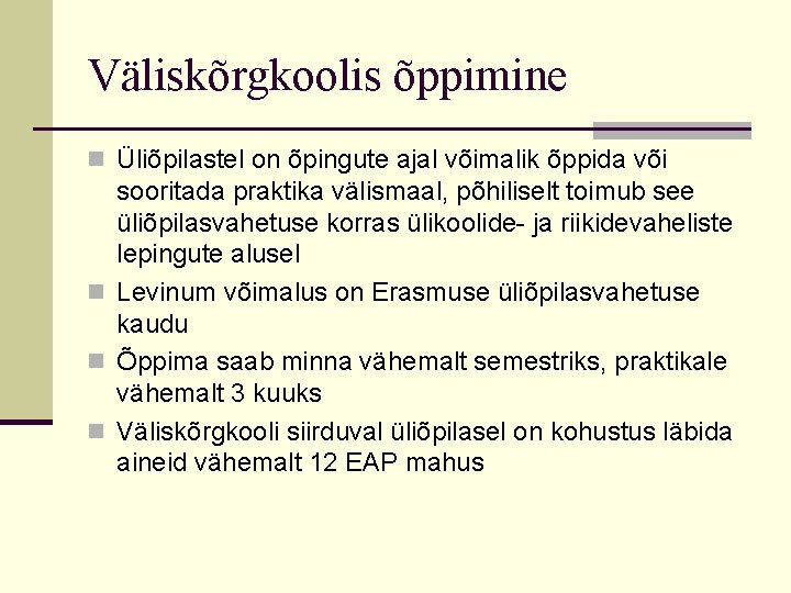 Väliskõrgkoolis õppimine n Üliõpilastel on õpingute ajal võimalik õppida või sooritada praktika välismaal, põhiliselt