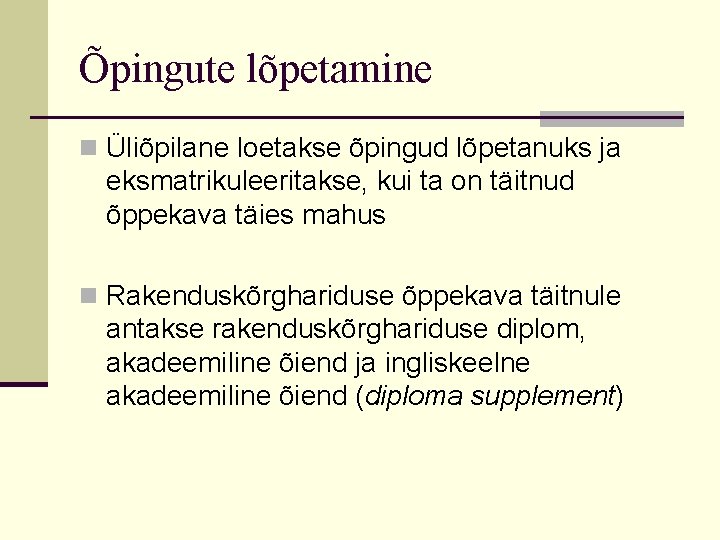 Õpingute lõpetamine n Üliõpilane loetakse õpingud lõpetanuks ja eksmatrikuleeritakse, kui ta on täitnud õppekava