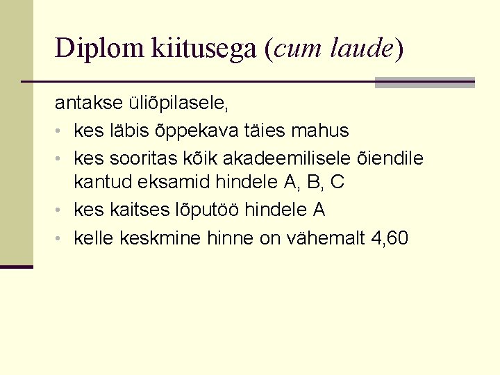 Diplom kiitusega (cum laude) antakse üliõpilasele, • kes läbis õppekava täies mahus • kes