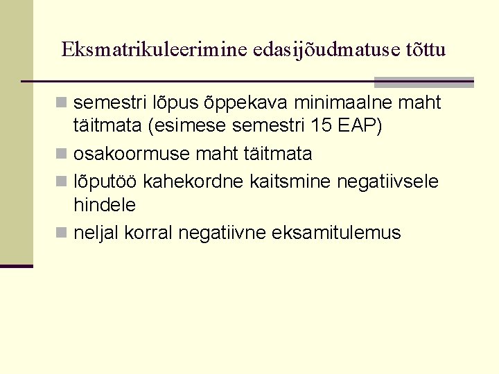 Eksmatrikuleerimine edasijõudmatuse tõttu n semestri lõpus õppekava minimaalne maht täitmata (esimese semestri 15 EAP)