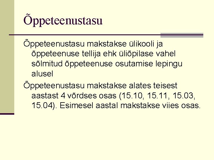 Õppeteenustasu makstakse ülikooli ja õppeteenuse tellija ehk üliõpilase vahel sõlmitud õppeteenuse osutamise lepingu alusel