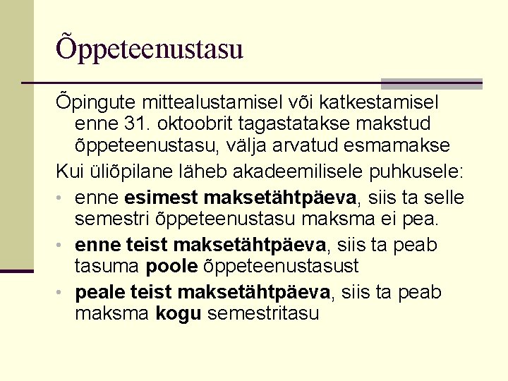 Õppeteenustasu Õpingute mittealustamisel või katkestamisel enne 31. oktoobrit tagastatakse makstud õppeteenustasu, välja arvatud esmamakse