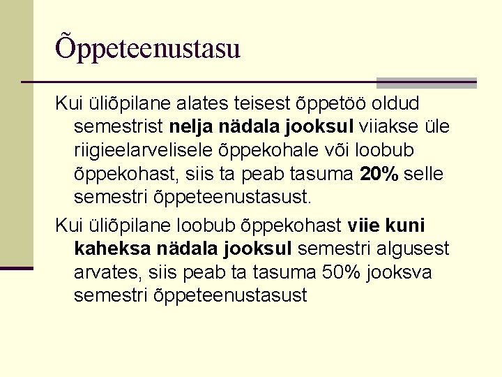 Õppeteenustasu Kui üliõpilane alates teisest õppetöö oldud semestrist nelja nädala jooksul viiakse üle riigieelarvelisele