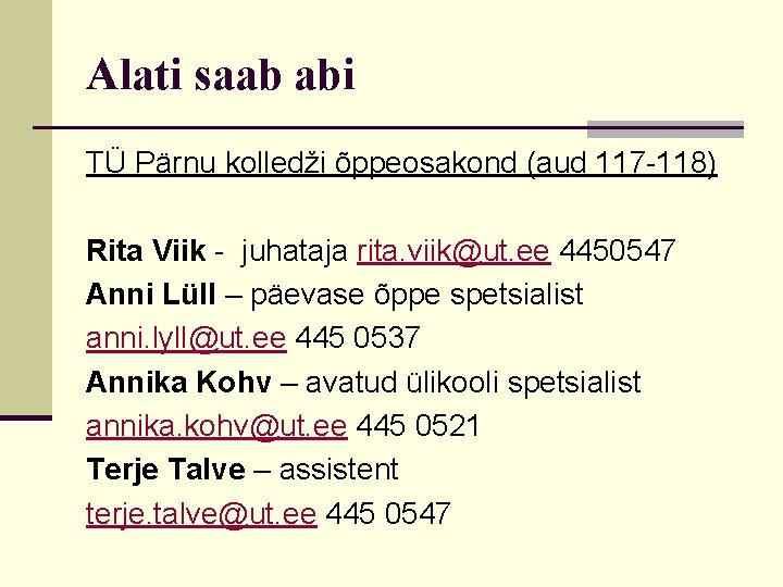Alati saab abi TÜ Pärnu kolledži õppeosakond (aud 117 -118) Rita Viik - juhataja