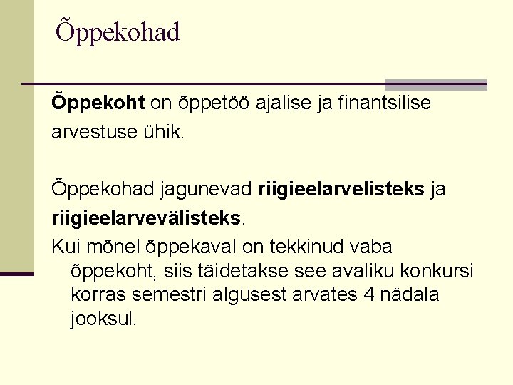 Õppekohad Õppekoht on õppetöö ajalise ja finantsilise arvestuse ühik. Õppekohad jagunevad riigieelarvelisteks ja riigieelarvevälisteks.