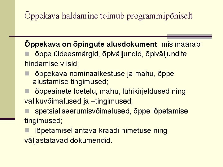 Õppekava haldamine toimub programmipõhiselt Õppekava on õpingute alusdokument, mis määrab: n õppe üldeesmärgid, õpiväljundite