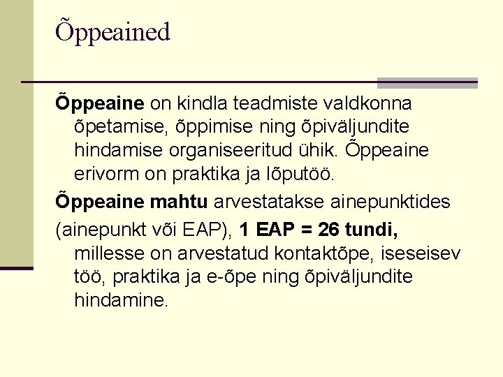 Õppeained Õppeaine on kindla teadmiste valdkonna õpetamise, õppimise ning õpiväljundite hindamise organiseeritud ühik. Õppeaine