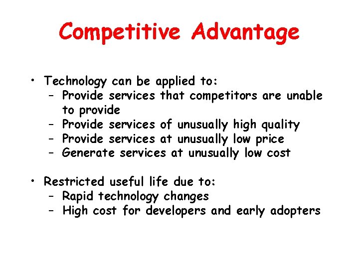 Competitive Advantage • Technology can be applied to: – Provide services that competitors are