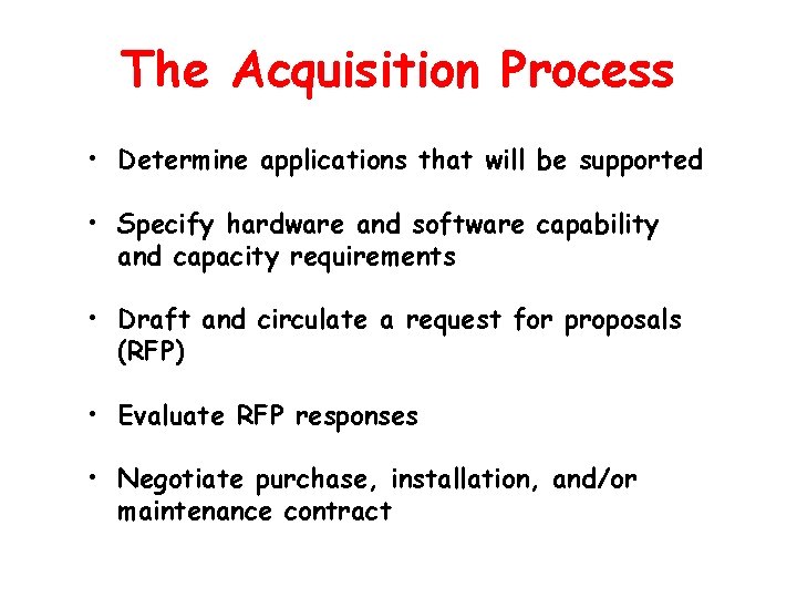 The Acquisition Process • Determine applications that will be supported • Specify hardware and