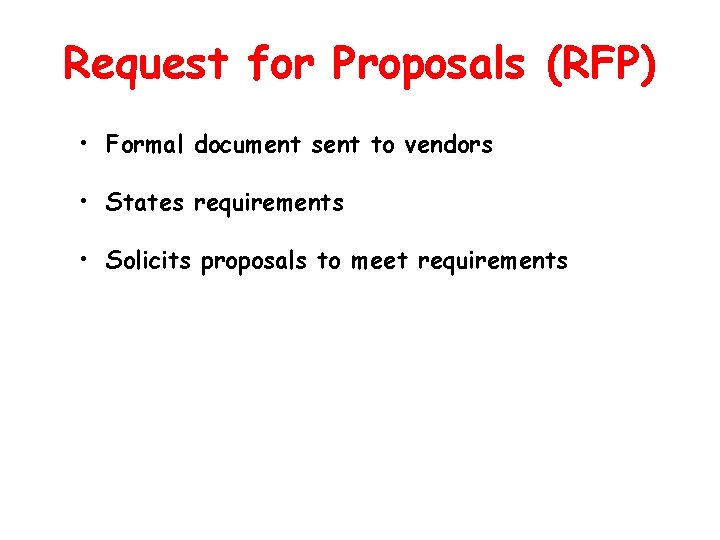 Request for Proposals (RFP) • Formal document sent to vendors • States requirements •