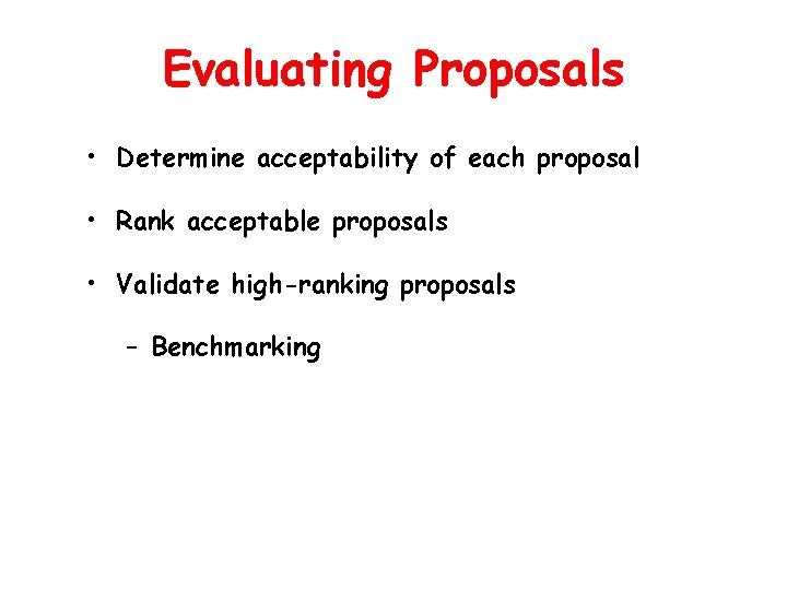 Evaluating Proposals • Determine acceptability of each proposal • Rank acceptable proposals • Validate