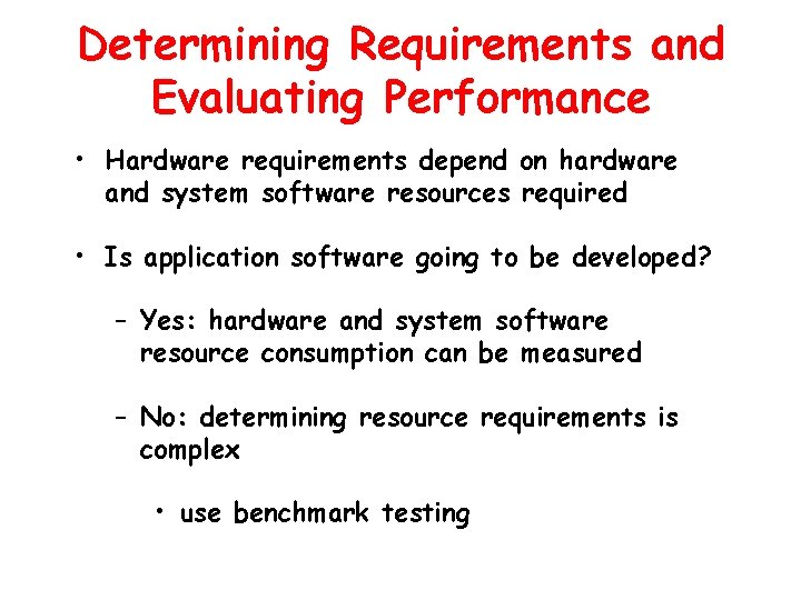 Determining Requirements and Evaluating Performance • Hardware requirements depend on hardware and system software