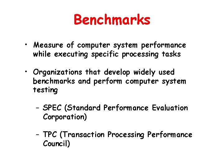 Benchmarks • Measure of computer system performance while executing specific processing tasks • Organizations