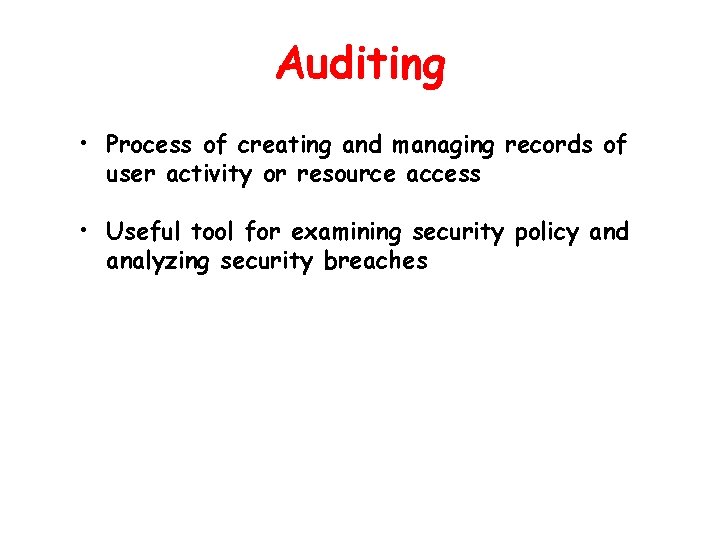 Auditing • Process of creating and managing records of user activity or resource access