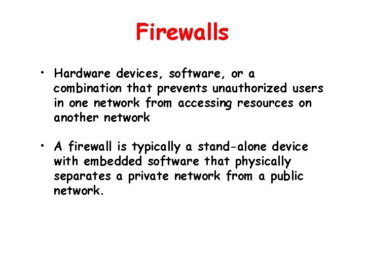 Firewalls • Hardware devices, software, or a combination that prevents unauthorized users in one