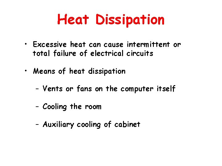 Heat Dissipation • Excessive heat can cause intermittent or total failure of electrical circuits