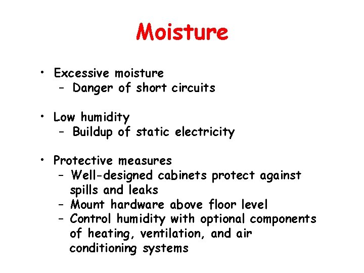 Moisture • Excessive moisture – Danger of short circuits • Low humidity – Buildup