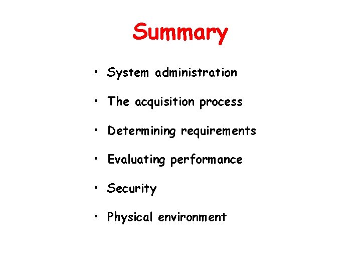 Summary • System administration • The acquisition process • Determining requirements • Evaluating performance