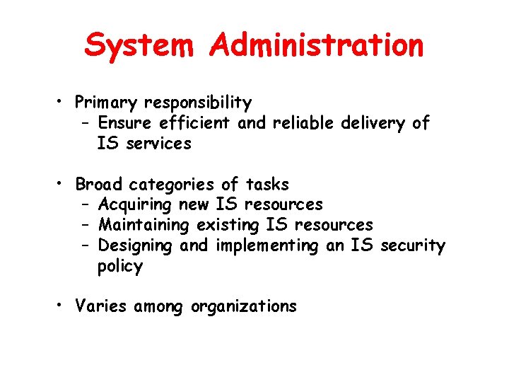 System Administration • Primary responsibility – Ensure efficient and reliable delivery of IS services