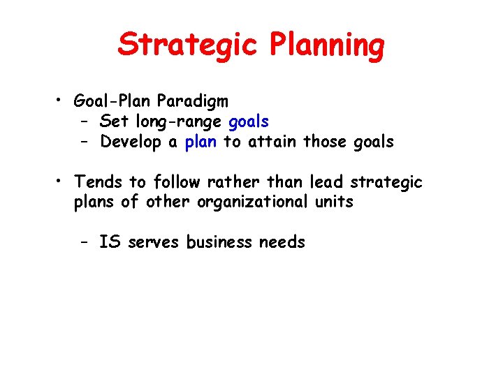 Strategic Planning • Goal-Plan Paradigm – Set long-range goals – Develop a plan to