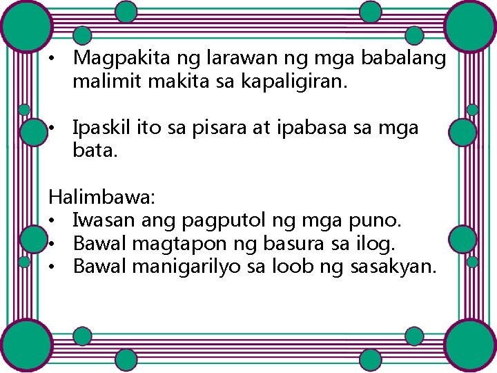 • Magpakita ng larawan ng mga babalang malimit makita sa kapaligiran. • Ipaskil • Magpakita ng larawan ng mga babalang malimit makita sa kapaligiran. • Ipaskil