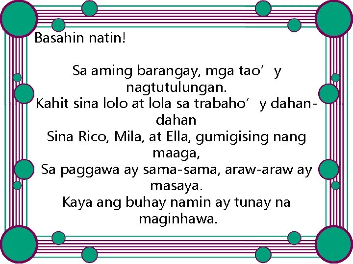 Basahin natin! Sa aming barangay, mga tao’y nagtutulungan. Kahit sina lolo at lola sa Basahin natin! Sa aming barangay, mga tao’y nagtutulungan. Kahit sina lolo at lola sa