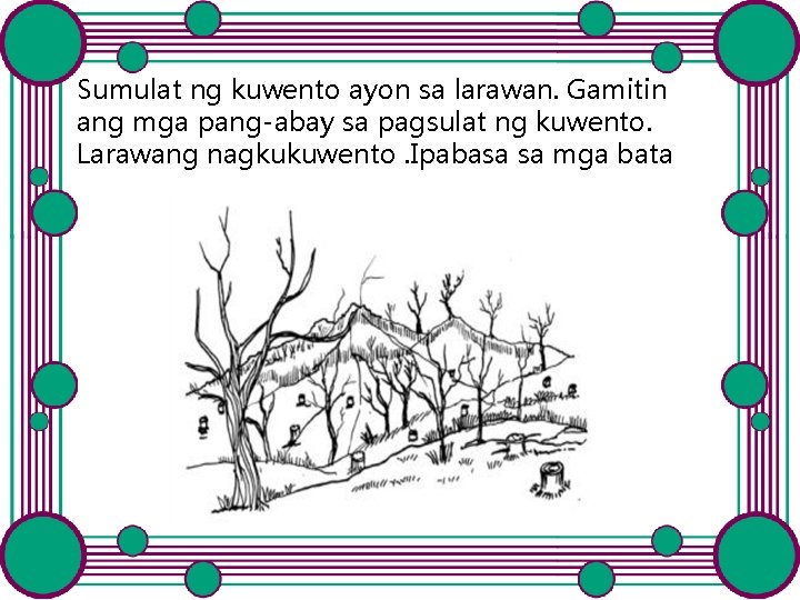 Sumulat ng kuwento ayon sa larawan. Gamitin ang mga pang-abay sa pagsulat ng kuwento. Sumulat ng kuwento ayon sa larawan. Gamitin ang mga pang-abay sa pagsulat ng kuwento.