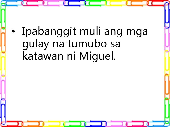 • Ipabanggit muli ang mga gulay na tumubo sa katawan ni Miguel. • Ipabanggit muli ang mga gulay na tumubo sa katawan ni Miguel.