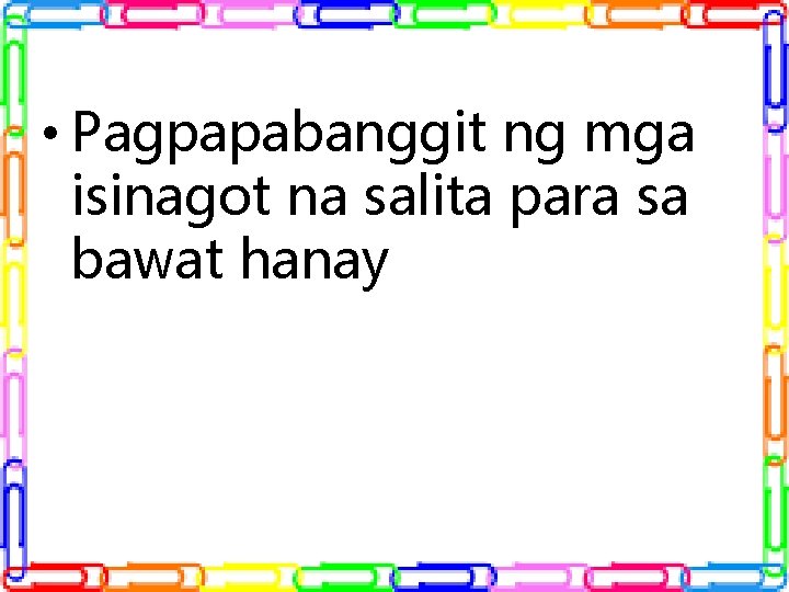 • Pagpapabanggit ng mga isinagot na salita para sa bawat hanay • Pagpapabanggit ng mga isinagot na salita para sa bawat hanay