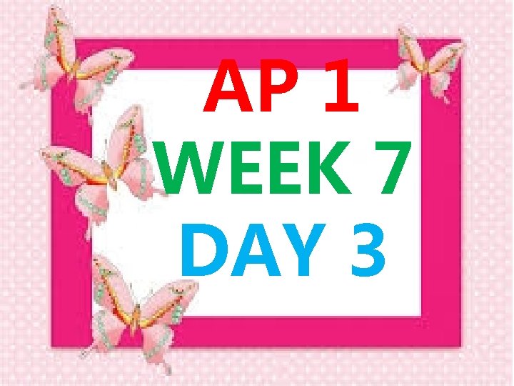 AP 1 WEEK 7 DAY 3 AP 1 WEEK 7 DAY 3