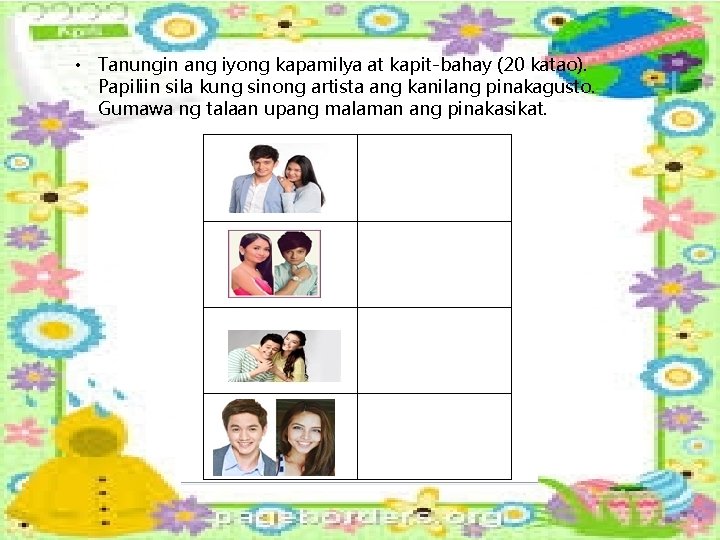 • Tanungin ang iyong kapamilya at kapit-bahay (20 katao). Papiliin sila kung sinong • Tanungin ang iyong kapamilya at kapit-bahay (20 katao). Papiliin sila kung sinong