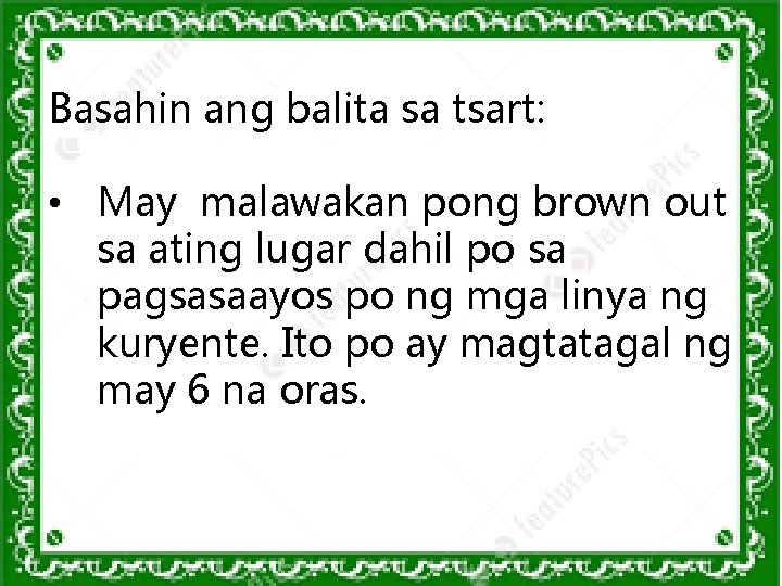 Basahin ang balita sa tsart: • May malawakan pong brown out sa ating lugar Basahin ang balita sa tsart: • May malawakan pong brown out sa ating lugar