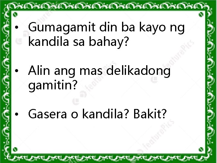 • Gumagamit din ba kayo ng kandila sa bahay? • Alin ang mas • Gumagamit din ba kayo ng kandila sa bahay? • Alin ang mas