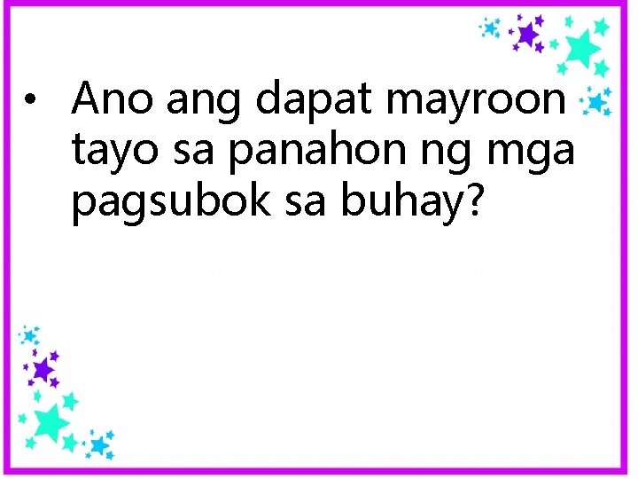 • Ano ang dapat mayroon tayo sa panahon ng mga pagsubok sa buhay? • Ano ang dapat mayroon tayo sa panahon ng mga pagsubok sa buhay?