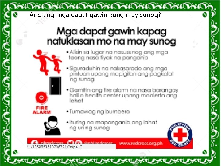 • Ano ang mga dapat gawin kung may sunog? • Ano ang mga dapat gawin kung may sunog?