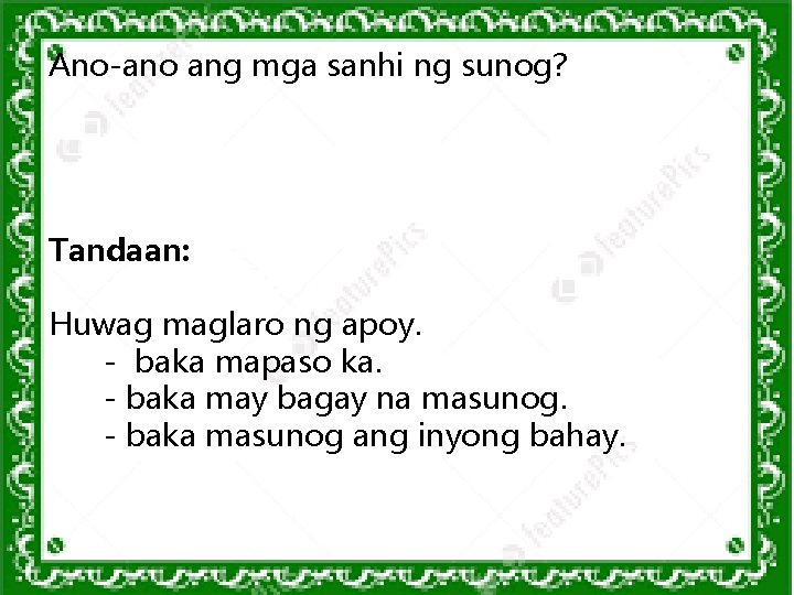 Ano-ano ang mga sanhi ng sunog? Tandaan: Huwag maglaro ng apoy. - baka mapaso Ano-ano ang mga sanhi ng sunog? Tandaan: Huwag maglaro ng apoy. - baka mapaso