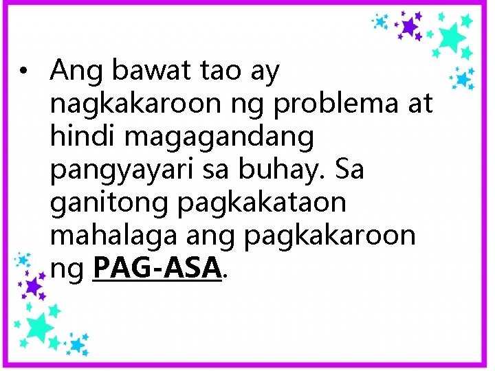 • Ang bawat tao ay nagkakaroon ng problema at hindi magagandang pangyayari sa • Ang bawat tao ay nagkakaroon ng problema at hindi magagandang pangyayari sa
