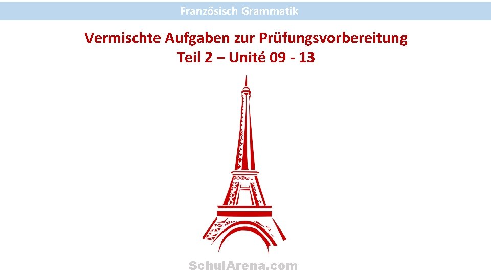 Französisch Grammatik Vermischte Aufgaben zur Prüfungsvorbereitung Teil 2 – Unité 09 - 13 Schul.